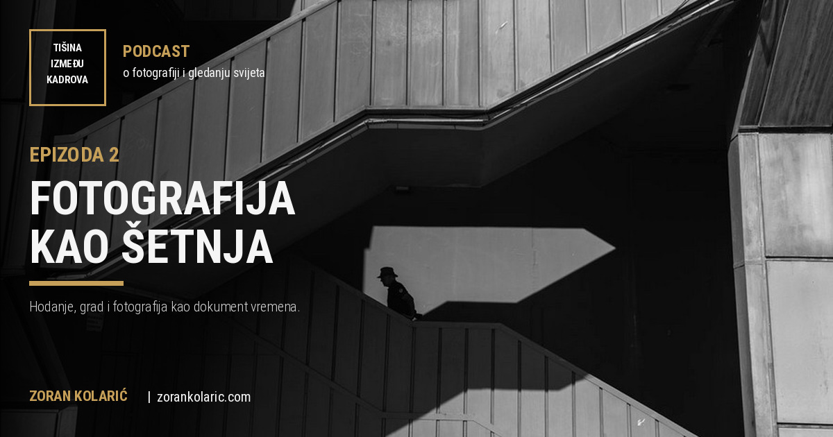 Tišina između kadrova #2 – Fotografija kao šetnja